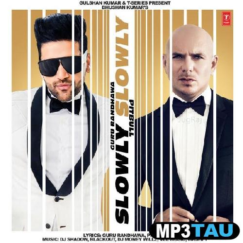Slowly-Slowly-Ft-Pitbull Guru Randhawa mp3 song lyrics